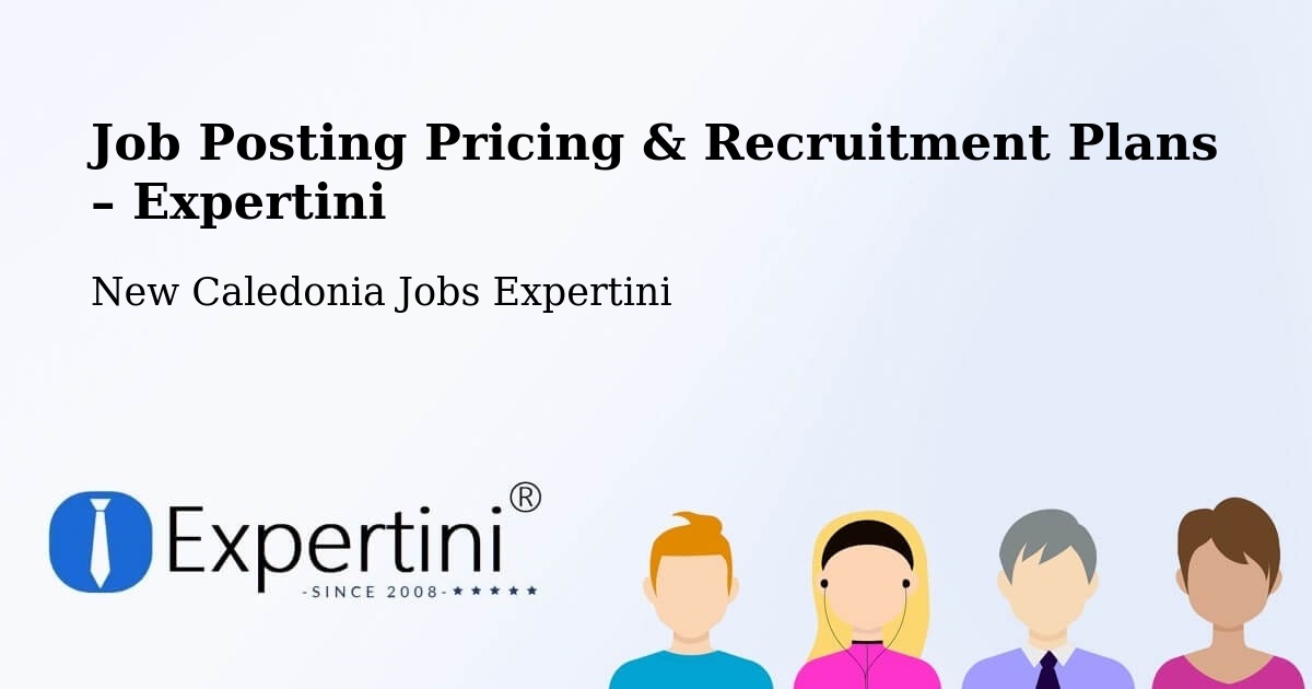 Job Posting Pricing & Recruitment Plans – Naniouni - Naniouni, New Caledonia Jobs Expertini